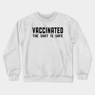 Vaccinated the shot is safe Crewneck Sweatshirt